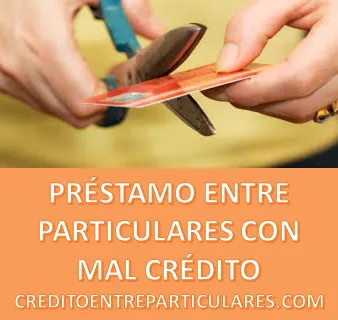 PRÉSTAMO ENTRE PARTICULARES CON MAL CRÉDITO CON MAL HISTORIAL CREDITICIO