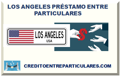 LOS ANGELES PRÉSTAMO ENTRE PARTICULARES 2024