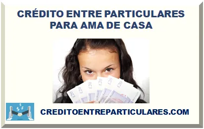 CRÉDITO ENTRE PARTICULARES PARA AMA DE CASA 2025