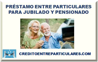 PRÉSTAMO ENTRE PARTICULARES PARA JUBILADO Y PENSIONADO 2025