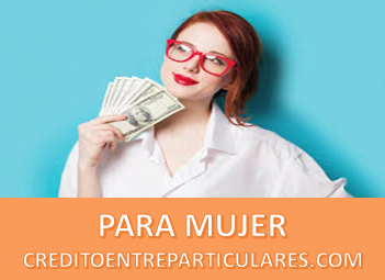 CRÉDITO ENTRE PARTICULARES PARA MUJER