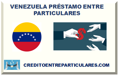 VENEZUELA PRÉSTAMO ENTRE PARTICULARES 2024